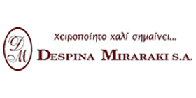 DESPINA MIRARAKI - Η εταιρεία «DESPINA MIRARAKI S.A.», η οποία ειδικεύεται στα χειροποίητα χαλιά και υφάσματα, είναι πολύ γνωστή λόγω των τηλεοπτικών εκπομπών με παρουσιάσεις χειροποίητων χαλιών. 
Η εταιρεία με τα δυο ιδιόκτητα καταστήματα σε Μαρούσι και Γλυφάδα, εξυπηρετεί πάνω από 10.000 πελάτες το χρόνο, επισκέπτεται πολλές πόλεις της Ελλάδος μέσω εκθέσεων, και έχει μπει ζωντανά σε κάθε ελληνικό σπίτι με τα πάρα πολλά τηλεοπτικά προγράμματα, τα οποία συνεχίζουν ασταμάτητα εδώ και 14 χρόνια.
